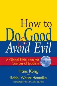 How to Do Good & Avoid Evil - Walter Homolka Rabbi