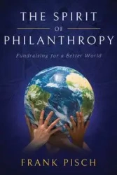 The Spirit of Philanthropy - Frank Pisch