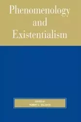 Phenomenology and Existentialism - Solomon Robert C.