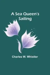 A Sea Queen's Sailing - Charles W. Whistler