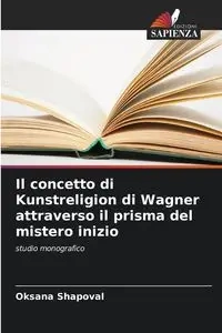 Il concetto di Kunstreligion di Wagner attraverso il prisma del mistero inizio - Oksana Shapoval