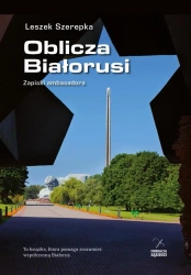 Oblicza Białorusi. Zapiski ambasadora - Leszek Szerepka