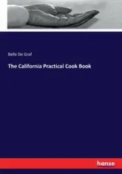 The California Practical Cook Book - Belle De Graf