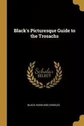 Black's Picturesque Guide to the Trosachs - Charles Adam Black and