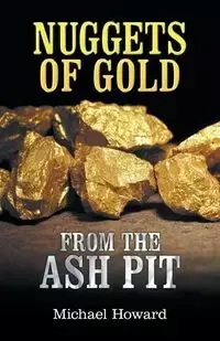 Nuggets of Gold from the Ash Pit - Howard Michael