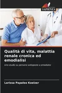 Qualità di vita, malattia renale cronica ed emodialisi - Larissa Papaleo Koelzer