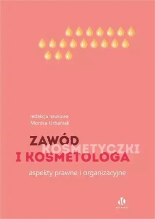 Zawód kosmetyczki i kosmetologa. Aspekty prawne i organizacyjne - Monika Urbaniak