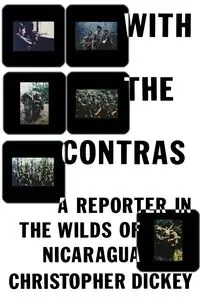 With the Contras - Christopher Dickey