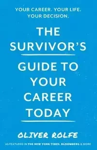 The Survivors Guide To Your Career Today - Oliver Rolfe