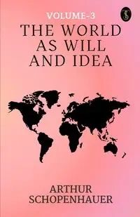 The World As Will And Idea Volume - 3 - Arthur Schopenhauer