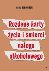 Rozdane karty życia i śmierci nałogu alkoholowego - Adam Borowiecki