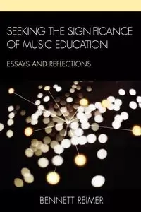 Seeking the Significance of Music Education - Bennett Reimer