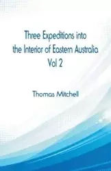 Three Expeditions into the Interior of Eastern Australia, - Mitchell Thomas