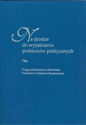 Na drodze do wyjaśnienia problemów politycznych - red. Anna Czyż, Sebastian Kubas