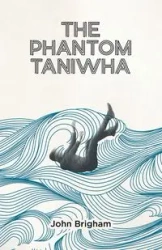 The Phantom Taniwha - John Brigham