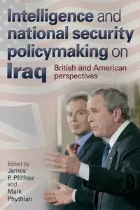 Intelligence and national security policymaking on Iraq - Pfiffner James