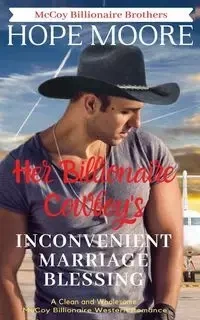 Her Billionaire Cowboy's Inconvenient Marriage Blessing - Hope Moore