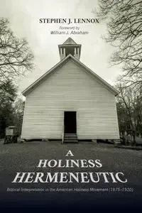 A Holiness Hermeneutic - Stephen J. Lennox