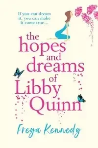 The Hopes and Dreams of Libby Quinn - Kennedy Freya