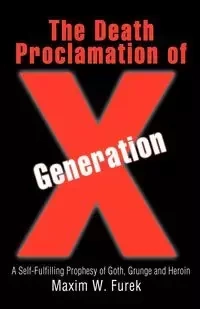 The Death Proclamation of Generation X - Furek Maxim W.