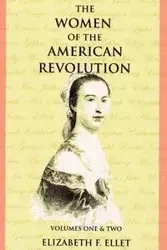 The Women of the American Revolution Volumes I and II - Ellet Elizabeth F.