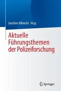 Aktuelle Führungsthemen der Polizeiforschung - Albrecht Joachim