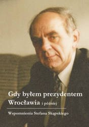 Gdy byłem prezydentem Wrocławia i później - Stefan Skąpski