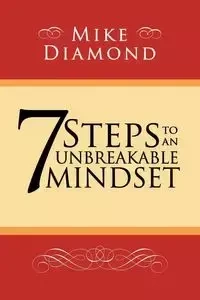 7 Steps to an Unbreakable Mindset - Diamond Mike