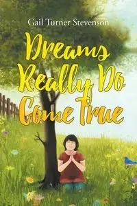 Dreams Really Do Come True - Gail Stevenson Turner