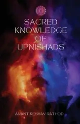 Sacred Knowledge of the Upanishads - Rathod Anant Keshav