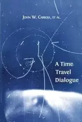 A Time Travel Dialogue - W. Carroll John