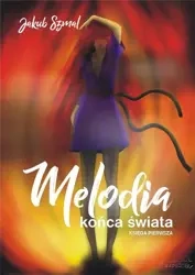 Melodia końca świata. Księga pierwsza - Jakub Szmal
