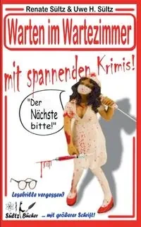 WARTEN IM WARTEZIMMER mit spannenden Krimis! "Der Nächste bitte..." - Renate Sültz