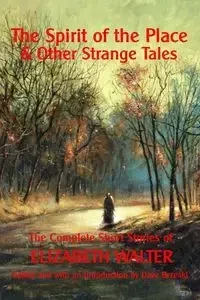 The Spirit of the Place And Other Strange Tales - Walter Elizabeth