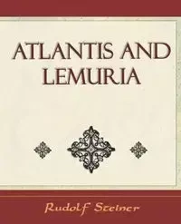 Atlantis and Lemuria - 1911 - Rudolf Steiner Steiner