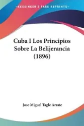 Cuba I Los Principios Sobre La Belijerancia (1896) - Jose Miguel Arrate Tagle