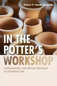 In the Potter's Workshop - Robert P. Vande Kappelle