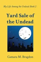 Yard Sale of the Undead - Bragdon Camara M.