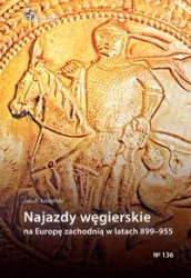 Najazdy węgierskie na Europę zachodnią 899-955 - Jakub Juszyński