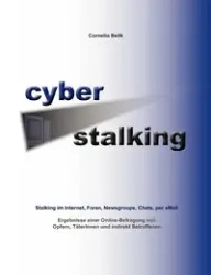 Cyberstalking - Stalking im Internet, Foren, Newsgroups, Chats, per eMail - Cornelia Belik