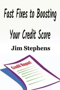 Fast Fixes to Boosting Your Credit Score - Jim Stephens