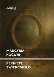 Pęknięte zwierciadło - Marcysia Koćwin