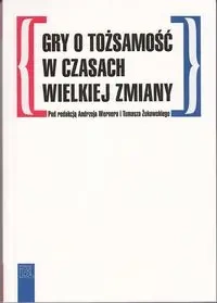 Gry o tożsamość w czasach wielkiej zmiany - Werner Tomasz, Żukowski Tomasz