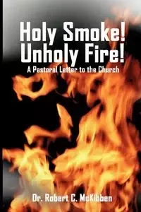 Holy Smoke!  Unholy Fire! - Robert McKibben C