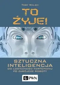 To żyje! Sztuczna inteligencja... - Toby Walsh