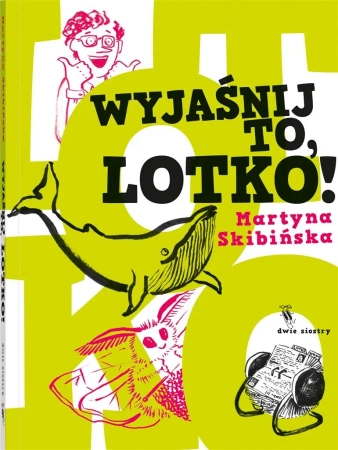 Wyjaśnij to, Lotko! - Martyna Skibińska, Martyna Skibińska