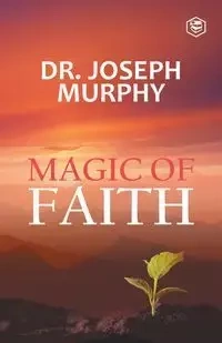 The Magic Of Faith - Dr. Joseph Murphy