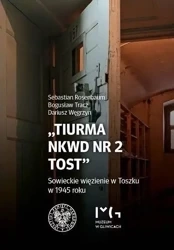 Tiurma NKWD nr 2 Tost. Sowieckie więzienie w... - Sebastian Rosenbaum, Bogusław Tracz, Dariusz Węgr