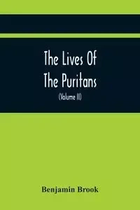 The Lives Of The Puritans - Brook Benjamin