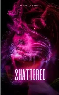 Shattered - Harris Miranda